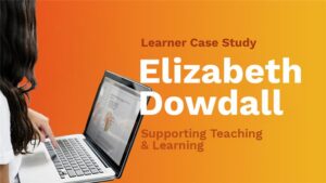 Case study image for leader Elizabeth Dowdall, Supporting Teaching & Learning